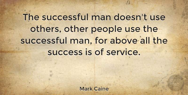 Mark Caine Quote About Above, Man, People, Swiss Author: The Successful Man Doesnt Use...