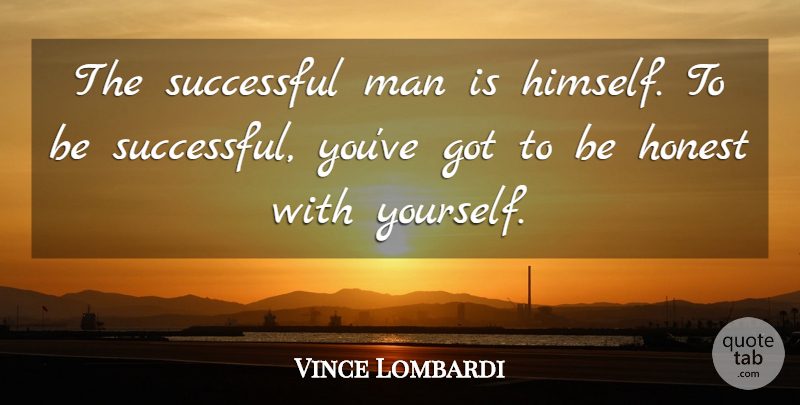 Vince Lombardi Quote About Successful, Men, Honest: The Successful Man Is Himself...