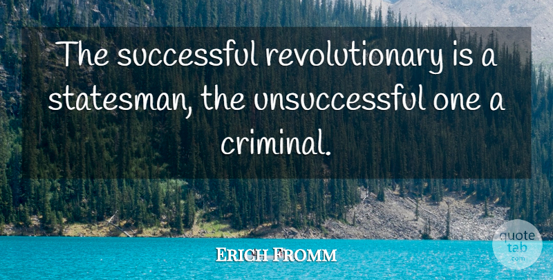 Erich Fromm Quote About Successful, Political, Nerd: The Successful Revolutionary Is A...