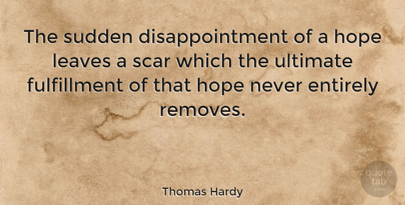 Thomas Hardy Quote About Hope, Disappointment, Scar: The Sudden Disappointment Of A...