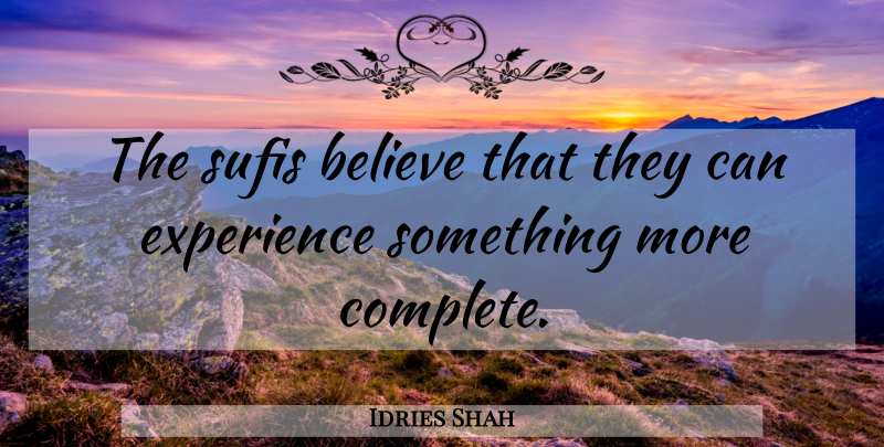 Idries Shah Quote About Believe, Sufi, Sufism: The Sufis Believe That They...