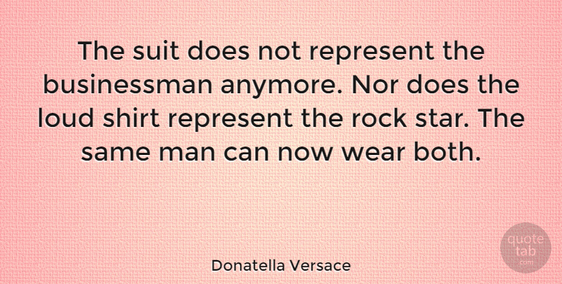Donatella Versace Quote About Stars, Men, Rocks: The Suit Does Not Represent...