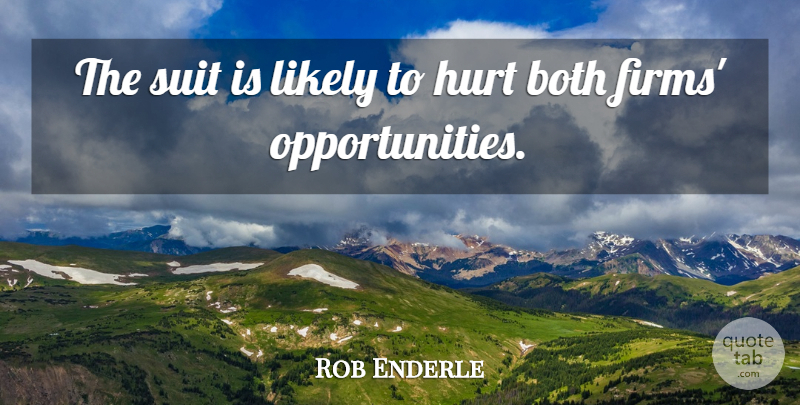 Rob Enderle Quote About Both, Hurt, Likely, Suit: The Suit Is Likely To...