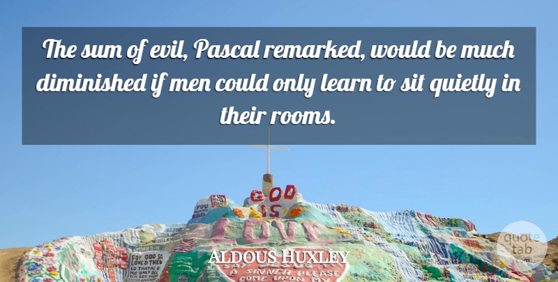 Aldous Huxley Quote About Men, Evil, Rooms: The Sum Of Evil Pascal...