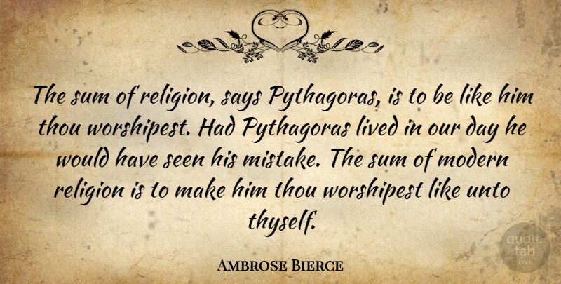 Ambrose Bierce Quote About Mistake, Modern, Thyself: The Sum Of Religion Says...