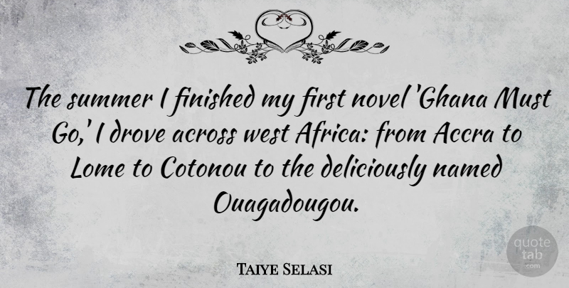 Taiye Selasi Quote About Summer, Ghana, West: The Summer I Finished My...