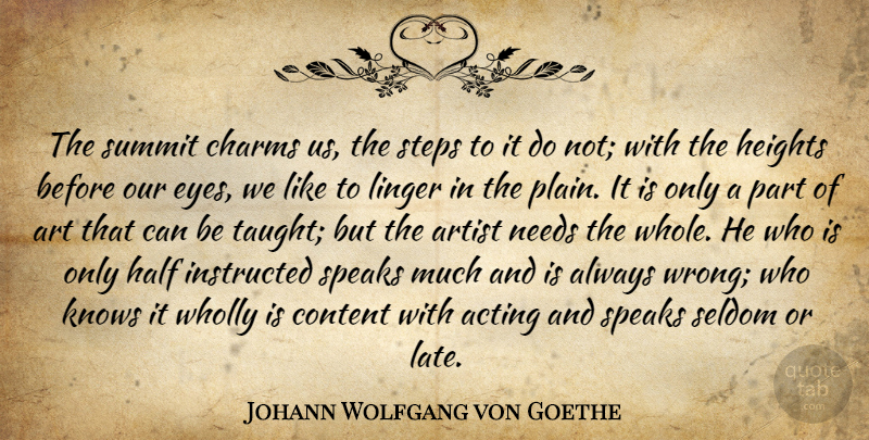 Johann Wolfgang von Goethe Quote About Art, Eye, Acting: The Summit Charms Us The...