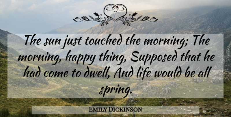 Emily Dickinson Quote About Morning, Spring, Sun: The Sun Just Touched The...
