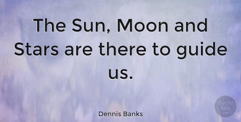 Dennis Banks Quote About Stars, Moon, Sun: The Sun Moon And Stars...
