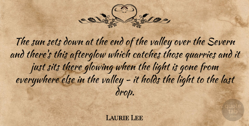 Laurie Lee Quote About Everywhere, Glowing, Gone, Holds, Last: The Sun Sets Down At...