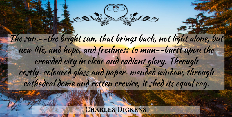 Charles Dickens Quote About Men, Glasses, Light: The Sun The Bright Sun...