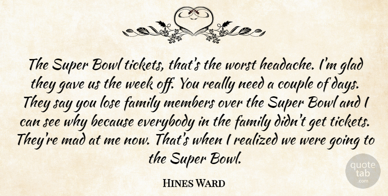 Hines Ward Quote About Bowl, Couple, Everybody, Family, Gave: The Super Bowl Tickets Thats...