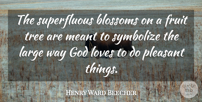 Henry Ward Beecher Quote About Tree, Way, Fruit: The Superfluous Blossoms On A...