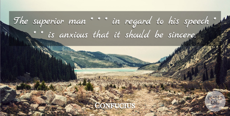 Confucius Quote About Men, Speech, Sincerity: The Superior Man In Regard...