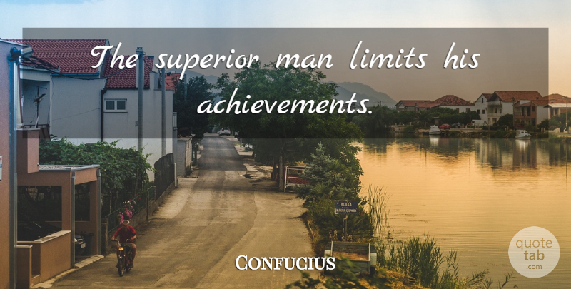Confucius Quote About Men, Limits, Superior Man: The Superior Man Limits His...