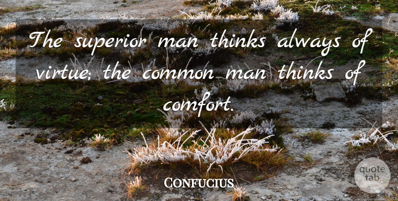 Confucius Quote About Inspirational, Men, Thinking: The Superior Man Thinks Always...