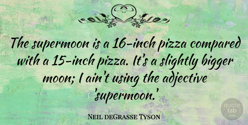 Neil deGrasse Tyson Quote About Moon, Adjectives, Inches: The Supermoon Is A 16...