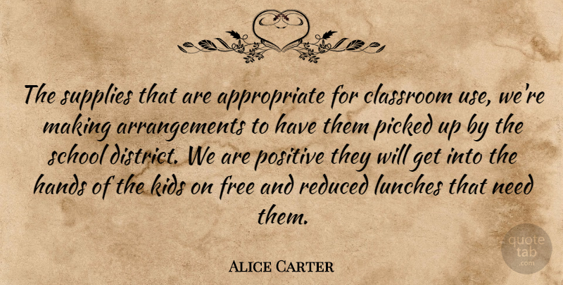 Alice Carter Quote About Classroom, Free, Hands, Kids, Picked: The Supplies That Are Appropriate...