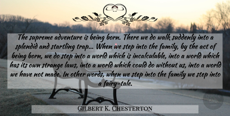 Gilbert K. Chesterton Quote About Adventure, Law, World: The Supreme Adventure Is Being...
