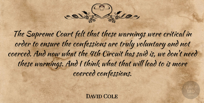 David Cole Quote About Circuit, Court, Critical, Ensure, Felt: The Supreme Court Felt That...