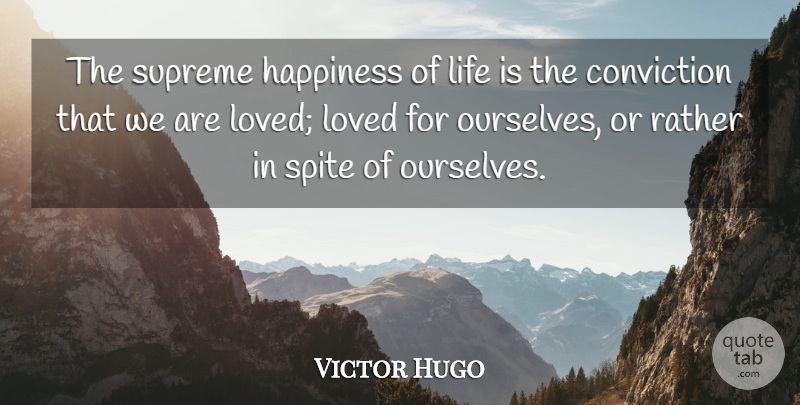 Victor Hugo Quote About Conviction, Happiness, Life, Loved, Rather: The Supreme Happiness Of Life...