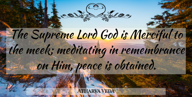 Atharva Veda Quote About God, Lord, Meditating, Merciful, Peace: The Supreme Lord God Is...