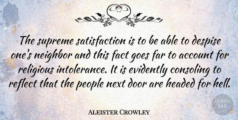 Aleister Crowley Quote About Religious, Doors, People: The Supreme Satisfaction Is To...