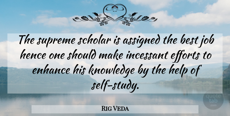 Rig Veda Quote About Assigned, Best, Efforts, Enhance, Help: The Supreme Scholar Is Assigned...