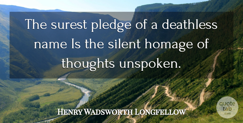 Henry Wadsworth Longfellow Quote About Names, Silence, Silent: The Surest Pledge Of A...