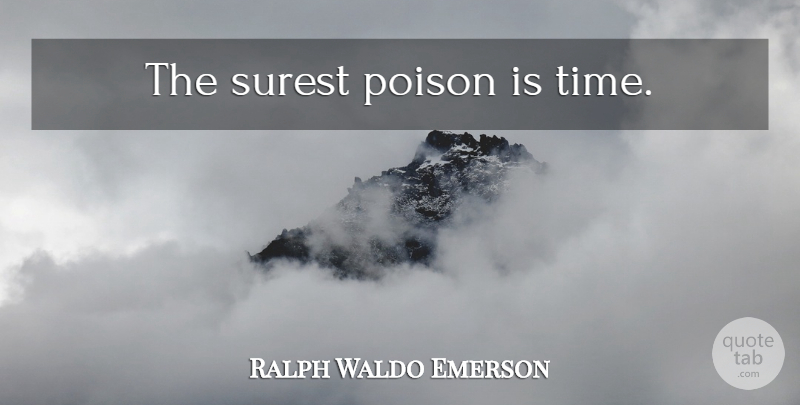 Ralph Waldo Emerson Quote About Time, Time Management, Poison: The Surest Poison Is Time...