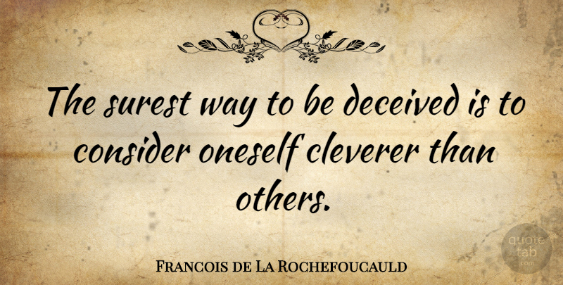 Francois de La Rochefoucauld Quote About Way, Deceived, Oneself: The Surest Way To Be...