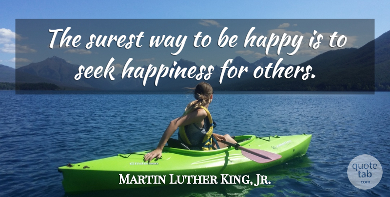 Martin Luther King, Jr. Quote About Way, Joy Happiness, Sharing Happiness: The Surest Way To Be...