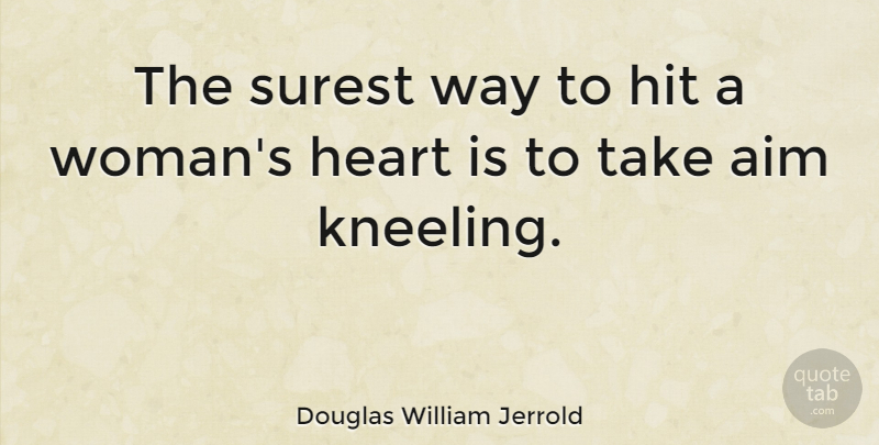 Douglas William Jerrold Quote About Hit, Men And Women, Surest: The Surest Way To Hit...
