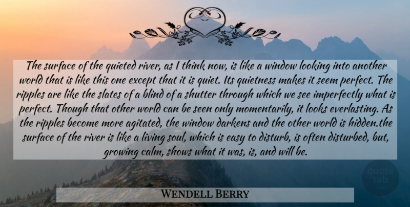 Wendell Berry Quote About Thinking, Other Worlds, Rivers: The Surface Of The Quieted...