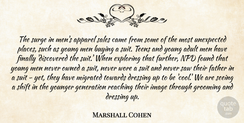 Marshall Cohen Quote About Adult, Apparel, Buying, Came, Dressing: The Surge In Mens Apparel...