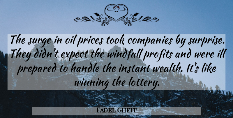 Fadel Gheit Quote About Companies, Expect, Handle, Ill, Instant: The Surge In Oil Prices...