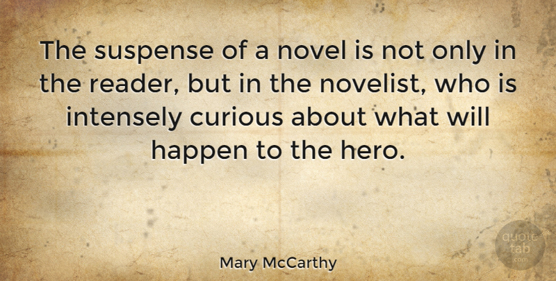 Mary McCarthy Quote About Hero, Suspense Novels, Novelists: The Suspense Of A Novel...