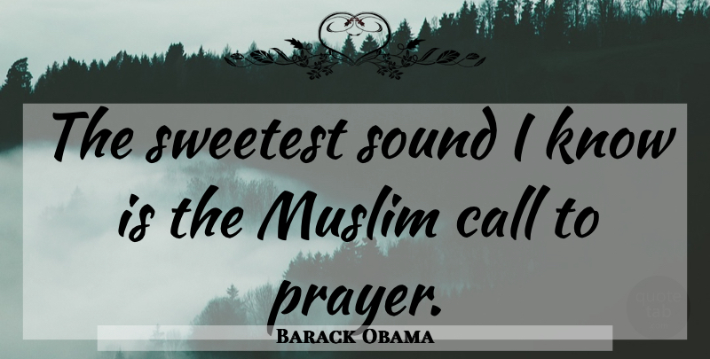 Barack Obama Quote About Prayer, Mind Blowing, Islam: The Sweetest Sound I Know...