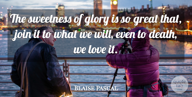 Blaise Pascal Quote About Glory, Sweetness: The Sweetness Of Glory Is...
