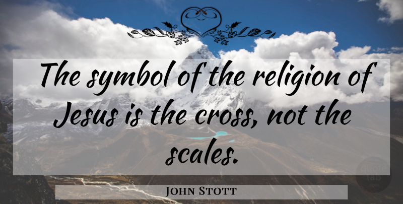 John Stott Quote About Friday, Jesus, Crosses: The Symbol Of The Religion...