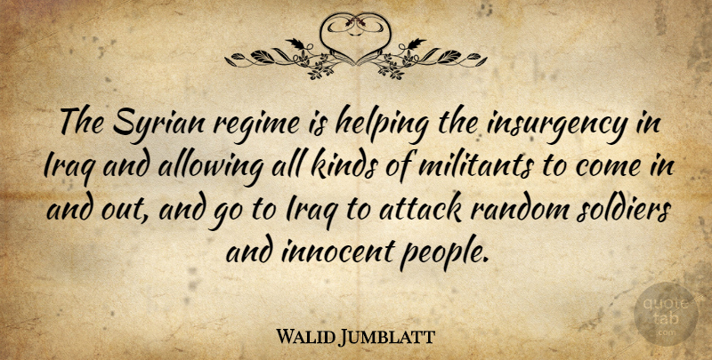 Walid Jumblatt Quote About Iraq, People, Soldier: The Syrian Regime Is Helping...