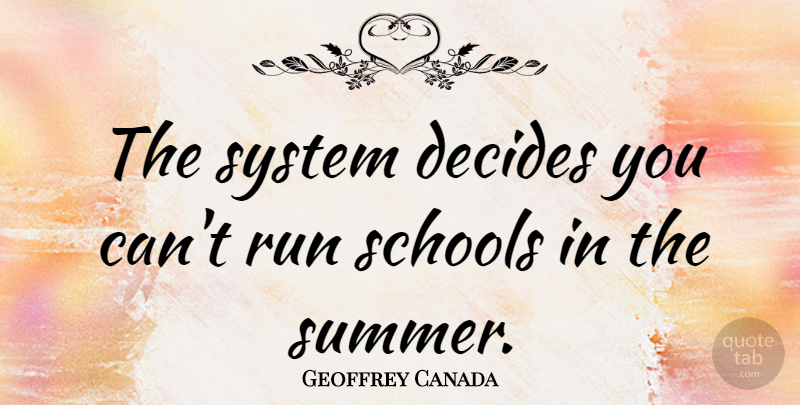 Geoffrey Canada Quote About Decides, Schools: The System Decides You Cant...