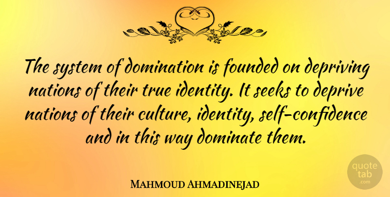 Mahmoud Ahmadinejad Quote About Self Confidence, True Identity, Culture: The System Of Domination Is...