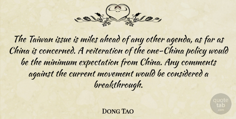 Dong Tao Quote About Against, Ahead, China, Comments, Considered: The Taiwan Issue Is Miles...