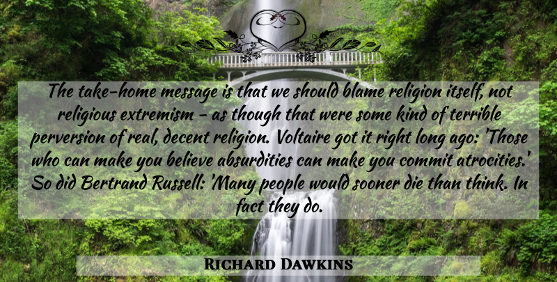 Richard Dawkins Quote About Religious, Real, Believe: The Take Home Message Is...