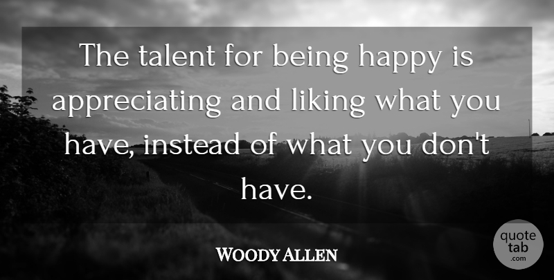 Woody Allen Quote About Happiness, Happy, Appreciate: The Talent For Being Happy...
