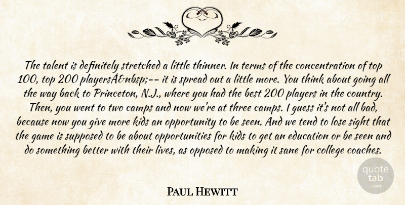 Paul Hewitt Quote About Best, Camps, College, Concentration, Definitely: The Talent Is Definitely Stretched...