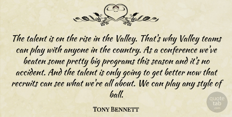 Tony Bennett Quote About Anyone, Beaten, Conference, Programs, Rise: The Talent Is On The...