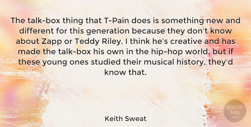 Keith Sweat Quote About Generation, History, Studied, Teddy: The Talk Box Thing That...