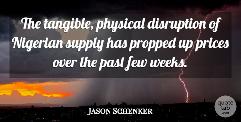 Jason Schenker Quote About Disruption, Few, Nigerian, Past, Physical: The Tangible Physical Disruption Of...